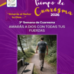 3ª Semana de Cuaresma: Amarás a Dios con todas tus fuerzas